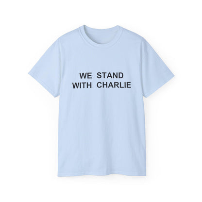 We Stand With Charlie Shirt - Patriotic Tribute Tee - America First Conservative T-Shirt - USA Liberty Graphic Top - Charlie Kirk Tee