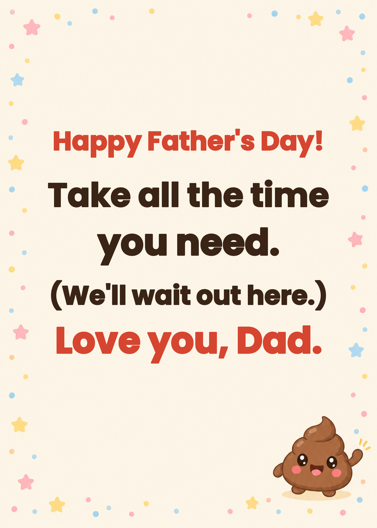 Inside message: Happy Father's Day! Take all the time you need. Love you, Dad.